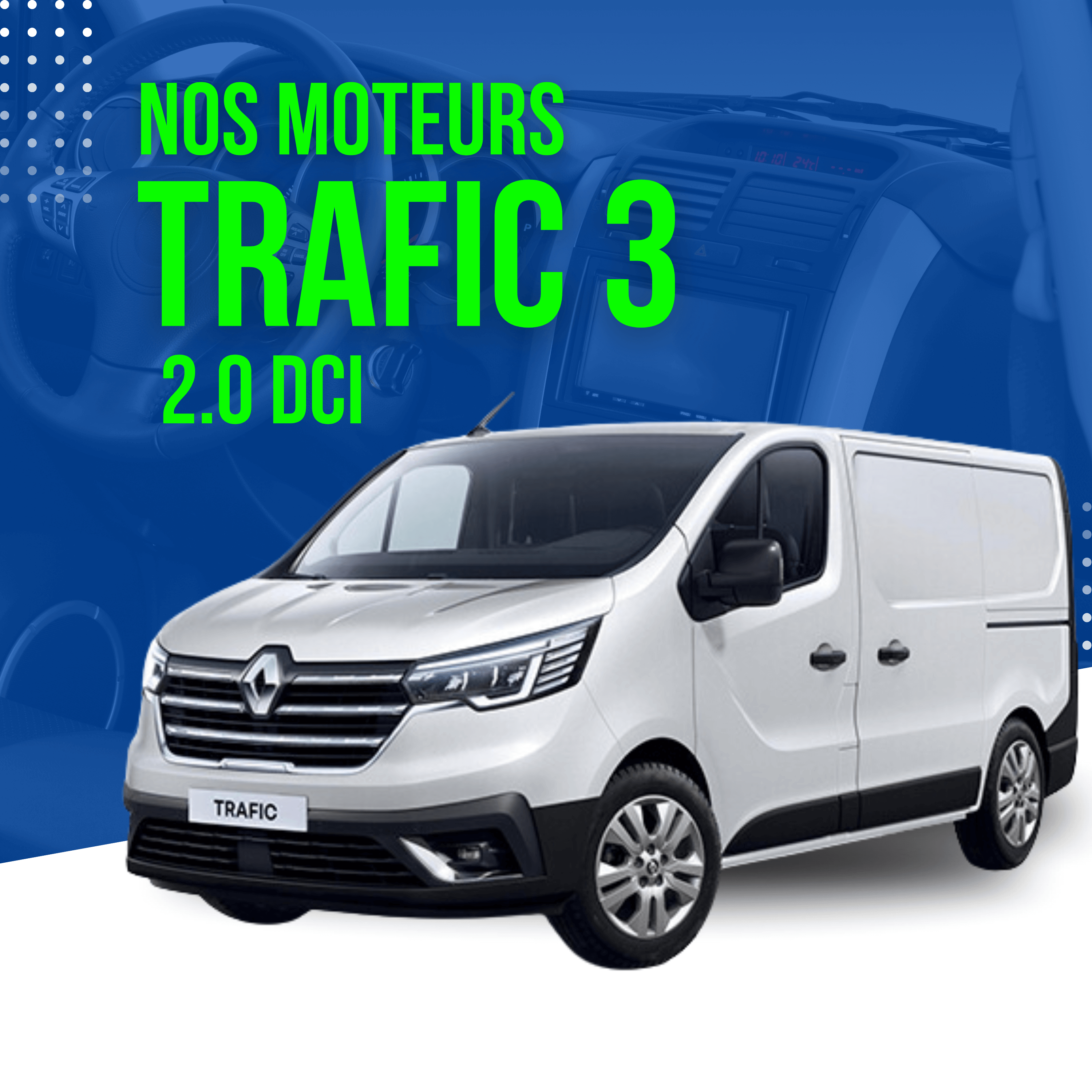 Découvrez nos moteurs : moteurs Trafic 3